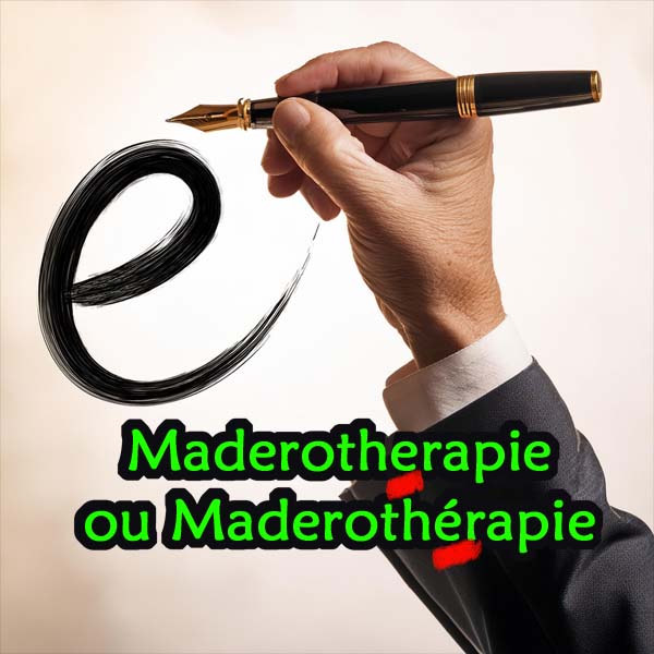 Maderothérapie ou maderotherapie